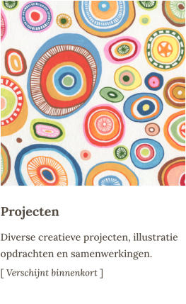 Diverse creatieve projecten, illustratie opdrachten en samenwerkingen. [ Verschijnt binnenkort ] Projecten